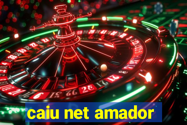 caiu net amador